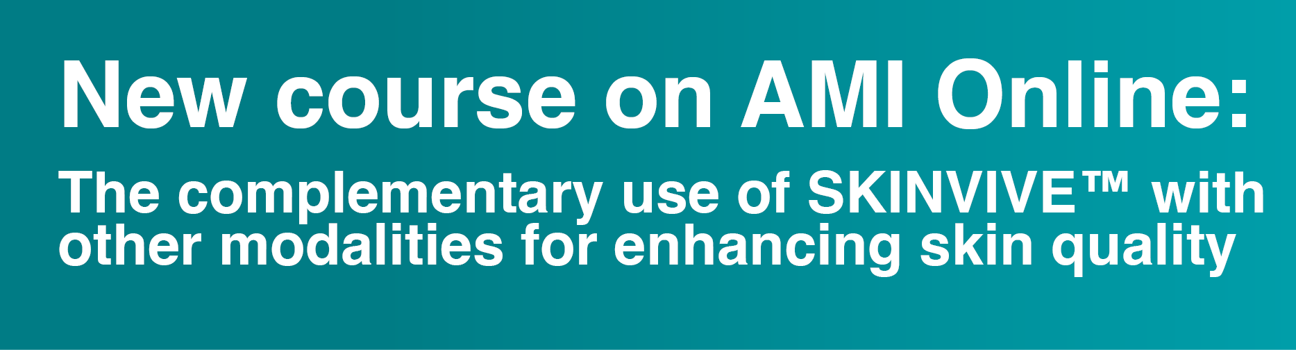New course on AMI Online: The complementary use of SKINVIVE™ with other modalities for enhancing skin quality